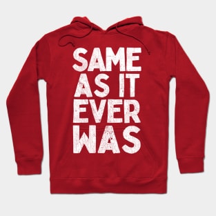 Same As It Ever Was Hoodie